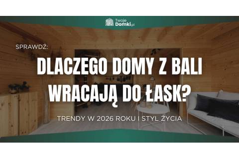 Domy z bali wracają do łask – trendy 2026 i styl życia