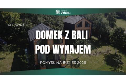 Domek z bali pod wynajem – pomysł na biznes 2026
