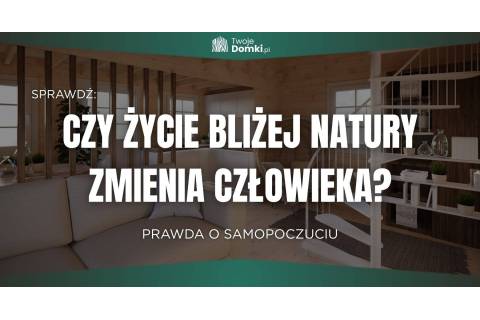 Czy życie bliżej natury naprawdę zmienia człowieka?