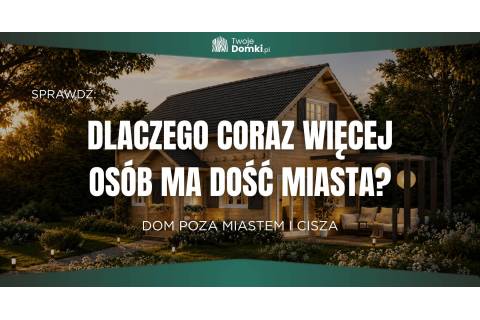 Dlaczego ludzie mają dość miasta? Dom poza miastem i cisza